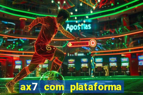 ax7 com plataforma de jogos